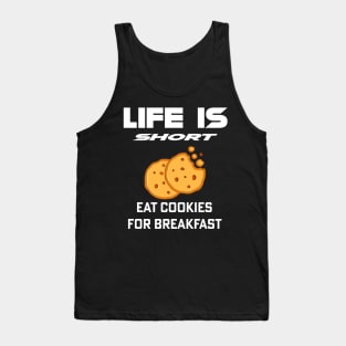 Life Is Short - Eat Cookies For Breakfast Tank Top